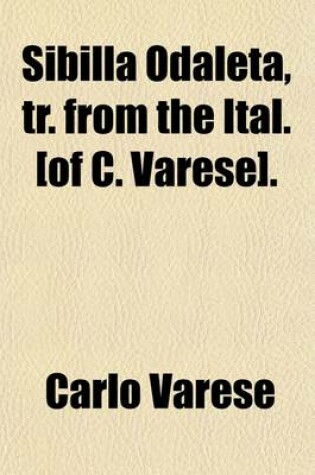 Cover of Sibilla Odaleta, Tr. from the Ital. [Of C. Varese].