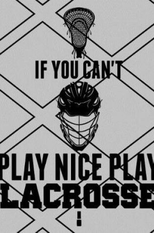 Cover of If You Can't Play Nice Play Lacrosse