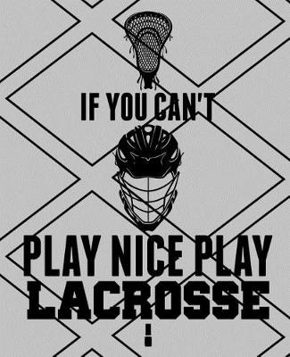 Book cover for If You Can't Play Nice Play Lacrosse