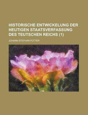 Book cover for Historische Entwickelung Der Heutigen Staatsverfassung Des Teutschen Reichs (1)