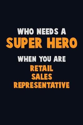 Book cover for Who Need A SUPER HERO, When You Are Retail Sales Representative