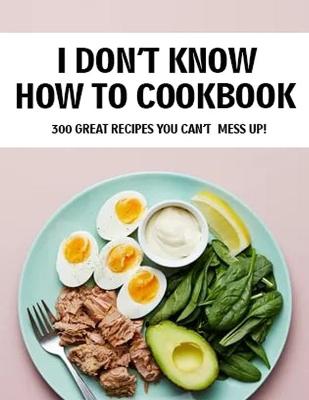 Book cover for I Don't Know How To Cookbook