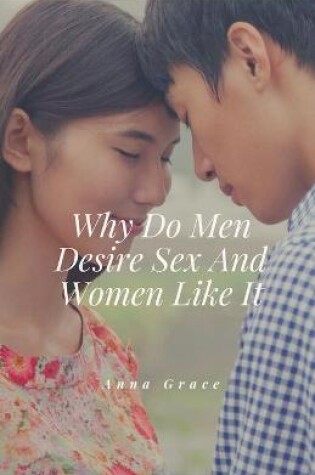 Cover of Why Do Men Desire Sex And Women Like It