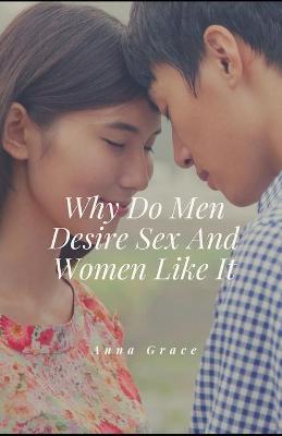 Book cover for Why Do Men Desire Sex And Women Like It