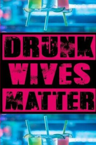 Cover of Drunk Wives Matter