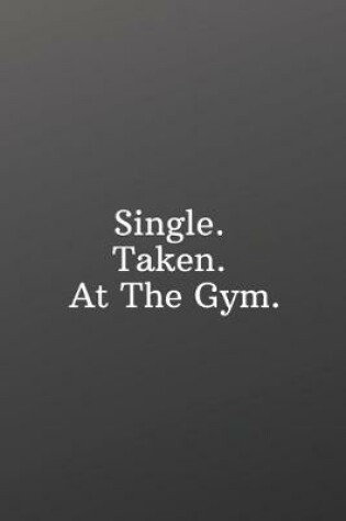 Cover of Single. Taken. At The Gym.