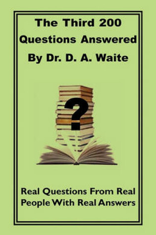 Cover of The Third 200 Questions Answered by Dr. D. A. Waite