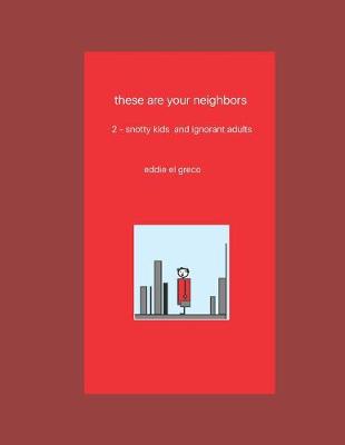 Book cover for these are your neighbors - 2. snotty kids and ignorant adults