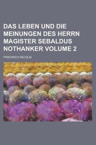 Cover of Das Leben Und Die Meinungen Des Herrn Magister Sebaldus Nothanker Volume 2