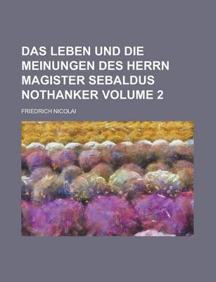 Book cover for Das Leben Und Die Meinungen Des Herrn Magister Sebaldus Nothanker Volume 2