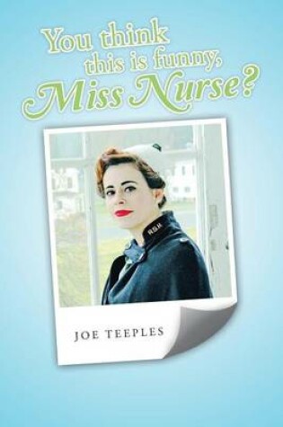 Cover of You think this is funny, Miss Nurse?