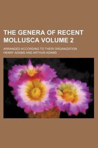Cover of The Genera of Recent Mollusca Volume 2; Arranged According to Their Organization