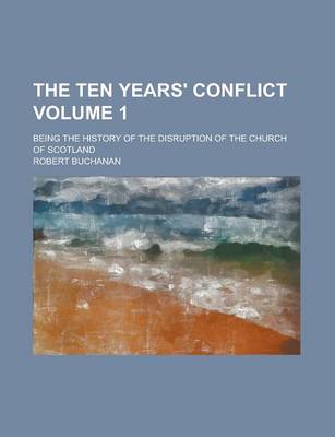 Book cover for The Ten Years' Conflict; Being the History of the Disruption of the Church of Scotland Volume 1