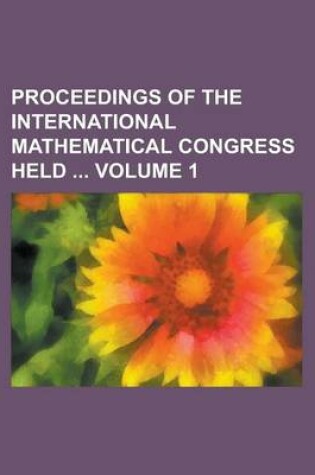 Cover of Proceedings of the International Mathematical Congress Held Volume 1