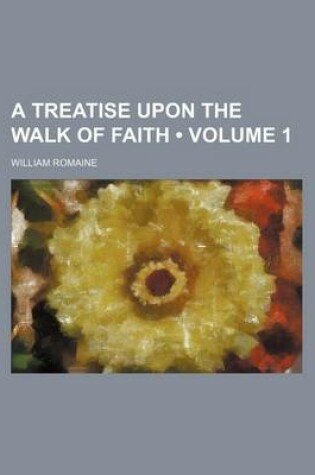 Cover of A Treatise Upon the Walk of Faith (Volume 1)