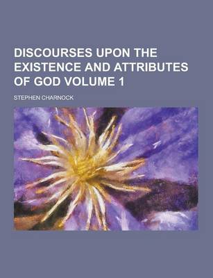 Book cover for Discourses Upon the Existence and Attributes of God Volume 1
