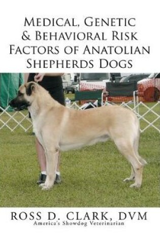 Cover of Medical, Genetic & Behavioral Risk Factors of Anatolian Shepherds Dogs