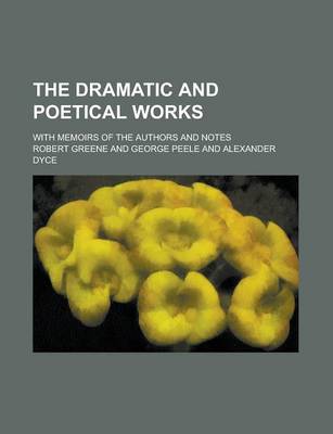 Book cover for The Dramatic and Poetical Works; With Memoirs of the Authors and Notes