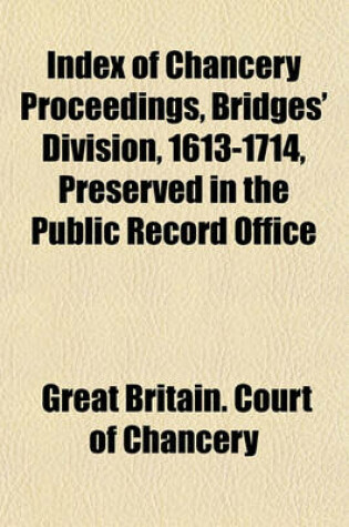 Cover of Index of Chancery Proceedings, Bridges' Division, 1613-1714, Preserved in the Public Record Office