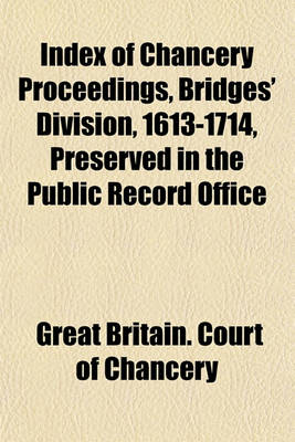 Book cover for Index of Chancery Proceedings, Bridges' Division, 1613-1714, Preserved in the Public Record Office