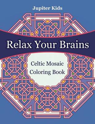 Book cover for Relax Your Brains: Celtic Mosaic Coloring Book
