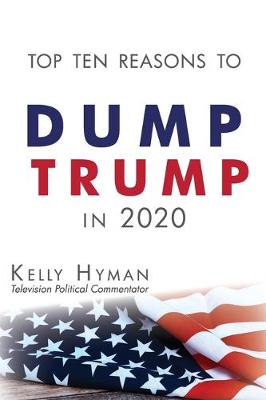 Book cover for The Top Ten Reasons to Dump Trump in 2020