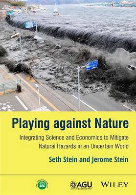 Book cover for Playing Against Nature: Integrating Science and Economics to Mitigate Natural Hazards in an Uncertain World