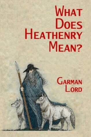 Cover of What Does Heathenry Mean?