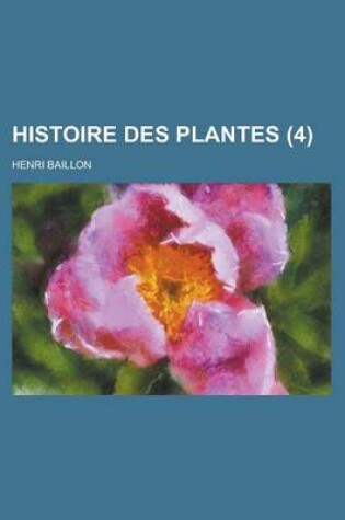 Cover of Histoire Des Plantes (4 )