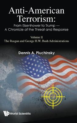 Book cover for Anti-american Terrorism: From Eisenhower To Trump - A Chronicle Of The Threat And Response: Volume Ii: The Reagan And George H.w. Bush Administrations