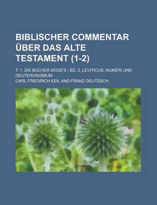 Book cover for Biblischer Commentar Uber Das Alte Testament; T. 1, Die Bucher Mose's; Bd. 2, Leviticus, Numeri Und Deuteronomium (1-2 )