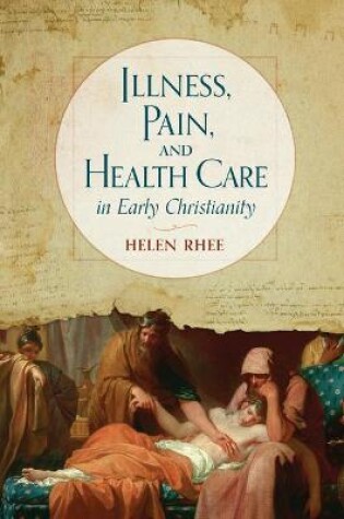 Cover of Illness, Pain, and Health Care in Early Christianity