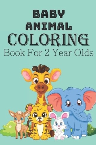 Cover of Baby Animal Coloring Book For 2 Year Old