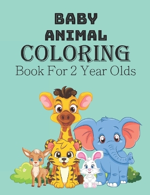 Book cover for Baby Animal Coloring Book For 2 Year Old