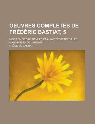 Book cover for Oeuvres Completes de Frederic Bastiat, 5; Mises En Ordre, Revues Et Annotees D'Apres Les Manuscrits de L'Auteur