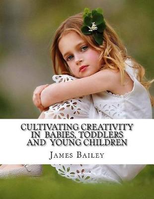 Book cover for Cultivating Creativity in Babies, Toddlers and Young Children