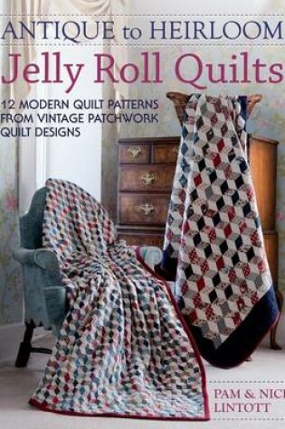 Cover of Antique to Heirloom Jelly Roll Quilts