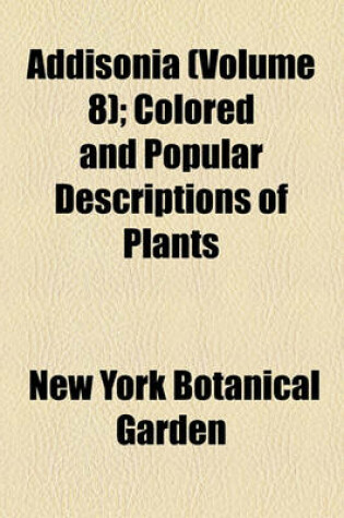 Cover of Addisonia (Volume 8); Colored and Popular Descriptions of Plants