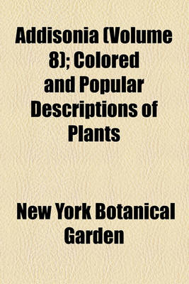 Book cover for Addisonia (Volume 8); Colored and Popular Descriptions of Plants