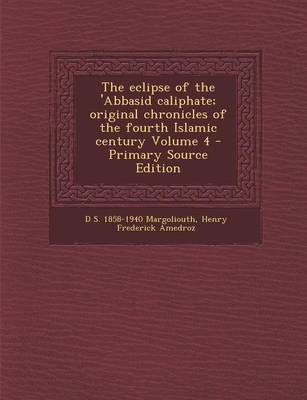Book cover for The Eclipse of the 'Abbasid Caliphate; Original Chronicles of the Fourth Islamic Century Volume 4