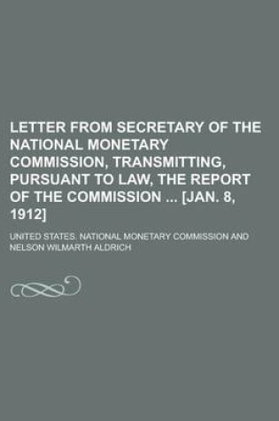 Cover of Letter from Secretary of the National Monetary Commission, Transmitting, Pursuant to Law, the Report of the Commission [Jan. 8, 1912]