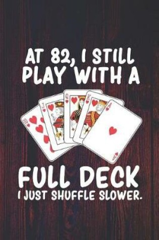 Cover of At 82 I Still Play With a Full Deck I Just Shuffle Slower
