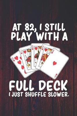 Book cover for At 82 I Still Play With a Full Deck I Just Shuffle Slower