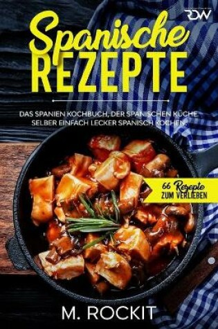 Cover of Spanische Rezepte, Das Spanien Kochbuch, der spanischen Küche.