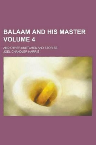 Cover of Balaam and His Master; And Other Sketches and Stories Volume 4