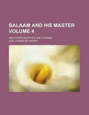 Book cover for Balaam and His Master; And Other Sketches and Stories Volume 4