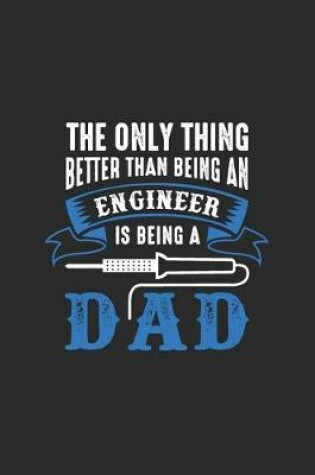 Cover of The Only Think Better Than Being An Engineer Is Being A Dad