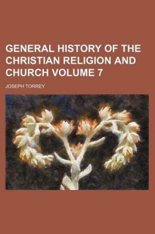 Cover of General History of the Christian Religion and Church Volume 7