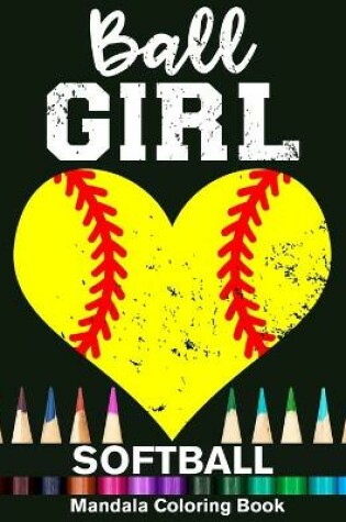 Cover of Ball Girl Softball Mandala Coloring Book