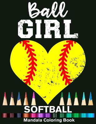 Book cover for Ball Girl Softball Mandala Coloring Book